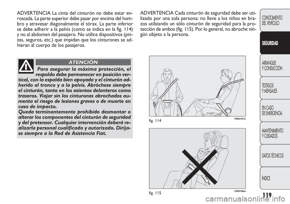 FIAT DOBLO COMBI 2012 Manual de Empleo y Cuidado (in Spanish) 119
F0V0108mfig. 115
F0V0107mfig. 114
CONOCIMIENTO
DEL VEHÍCULO
SEGURIDAD
ARRANQUE
Y CONDUCCIÓN
TESTIGOS
Y MENSAJES
EN CASO
DE EMERGENCIA
MANTENIMIENTO
Y CUIDADOS
DA
TOS TÉCNICOS
ÍNDICE
ADVERTEN FIAT DOBLO COMBI 2012 Manual de Empleo y Cuidado (in Spanish) 119
F0V0108mfig. 115
F0V0107mfig. 114
CONOCIMIENTO
DEL VEHÍCULO
SEGURIDAD
ARRANQUE
Y CONDUCCIÓN
TESTIGOS
Y MENSAJES
EN CASO
DE EMERGENCIA
MANTENIMIENTO
Y CUIDADOS
DA
TOS TÉCNICOS
ÍNDICE
ADVERTEN