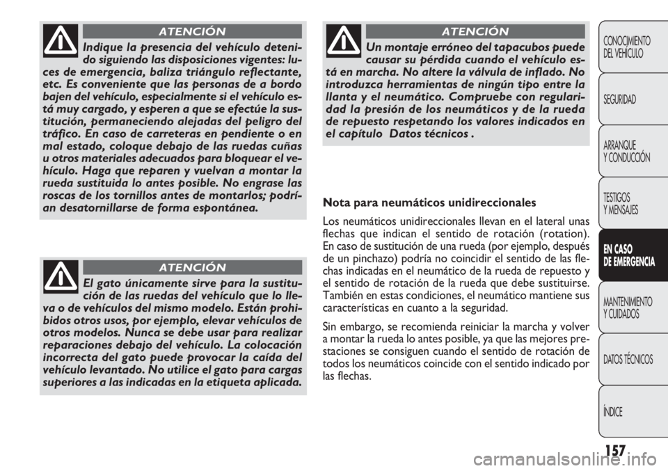 FIAT DOBLO COMBI 2012 Manual de Empleo y Cuidado (in Spanish) 157
CONOCIMIENTO
DEL VEHÍCULO
SEGURIDAD
ARRANQUE
Y CONDUCCIÓN
TESTIGOS
Y MENSAJES
EN C ASO
DE EM ER GEN CIA
MANTENIMIENTO
Y CUIDADOS
DA
TOS TÉCNICOS
ÍNDICE
Indique la presencia del vehículo de FIAT DOBLO COMBI 2012 Manual de Empleo y Cuidado (in Spanish) 157
CONOCIMIENTO
DEL VEHÍCULO
SEGURIDAD
ARRANQUE
Y CONDUCCIÓN
TESTIGOS
Y MENSAJES
EN C ASO
DE EM ER GEN CIA
MANTENIMIENTO
Y CUIDADOS
DA
TOS TÉCNICOS
ÍNDICE
Indique la presencia del vehículo de