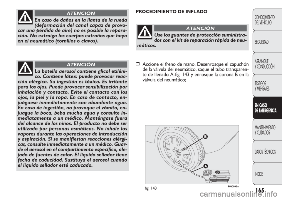 FIAT DOBLO COMBI 2012 Manual de Empleo y Cuidado (in Spanish) 165
F0V0095mfig. 143
PROCEDIMIENTO DE INFLADO
CONOCIMIENTO
DEL VEHÍCULO
SEGURIDAD
ARRANQUE
Y CONDUCCIÓN
TESTIGOS
Y MENSAJES
EN C ASO
DE EM ER GEN CIA
MANTENIMIENTO
Y CUIDADOS
DA
TOS TÉCNICOS
ÍN FIAT DOBLO COMBI 2012 Manual de Empleo y Cuidado (in Spanish) 165
F0V0095mfig. 143
PROCEDIMIENTO DE INFLADO
CONOCIMIENTO
DEL VEHÍCULO
SEGURIDAD
ARRANQUE
Y CONDUCCIÓN
TESTIGOS
Y MENSAJES
EN C ASO
DE EM ER GEN CIA
MANTENIMIENTO
Y CUIDADOS
DA
TOS TÉCNICOS
ÍN