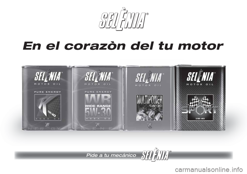 FIAT DOBLO COMBI 2012 Manual de Empleo y Cuidado (in Spanish) ®
Pide a tu mecánico
®
En el corazòn del tu motor FIAT DOBLO COMBI 2012 Manual de Empleo y Cuidado (in Spanish) ®
Pide a tu mecánico
®
En el corazòn del tu motor