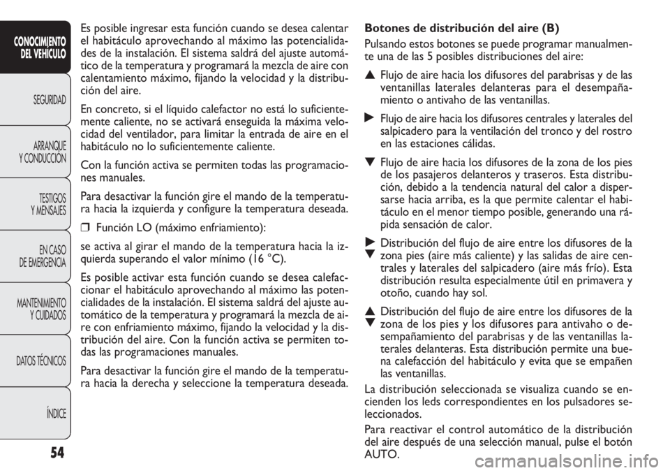 FIAT DOBLO COMBI 2012 Manual de Empleo y Cuidado (in Spanish) 54
Botones de distribución del aire (B)
Pulsando estos botones se puede programar manualmen-
te una de las 5 posibles distribuciones del aire:
▲Flujo de aire hacia los difusores del parabrisas y de FIAT DOBLO COMBI 2012 Manual de Empleo y Cuidado (in Spanish) 54
Botones de distribución del aire (B)
Pulsando estos botones se puede programar manualmen-
te una de las 5 posibles distribuciones del aire:
▲Flujo de aire hacia los difusores del parabrisas y de