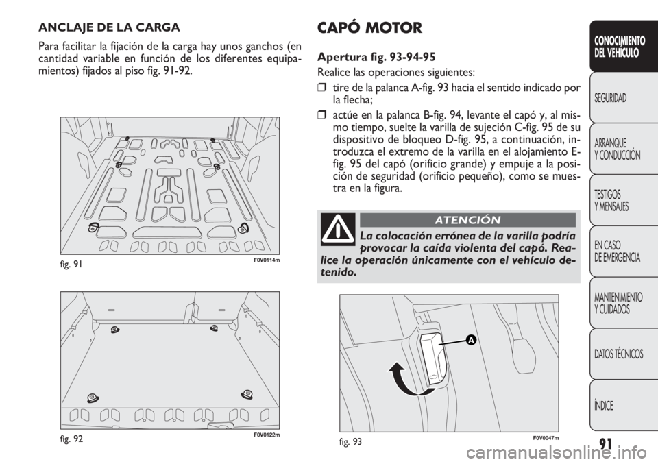 FIAT DOBLO COMBI 2012 Manual de Empleo y Cuidado (in Spanish) 91
CONOCIMIE NTO
DEL VEHÍC ULO
SEGURIDAD
ARRANQUE
Y CONDUCCIÓN
TESTIGOS
Y MENSAJES
EN CASO
DE EMERGENCIA
MANTENIMIENTO
Y CUIDADOS
DA
TOS TÉCNICOS
ÍNDICE
ANCLAJE DE LA CARGA
Para facilitar la fi FIAT DOBLO COMBI 2012 Manual de Empleo y Cuidado (in Spanish) 91
CONOCIMIE NTO
DEL VEHÍC ULO
SEGURIDAD
ARRANQUE
Y CONDUCCIÓN
TESTIGOS
Y MENSAJES
EN CASO
DE EMERGENCIA
MANTENIMIENTO
Y CUIDADOS
DA
TOS TÉCNICOS
ÍNDICE
ANCLAJE DE LA CARGA
Para facilitar la fi