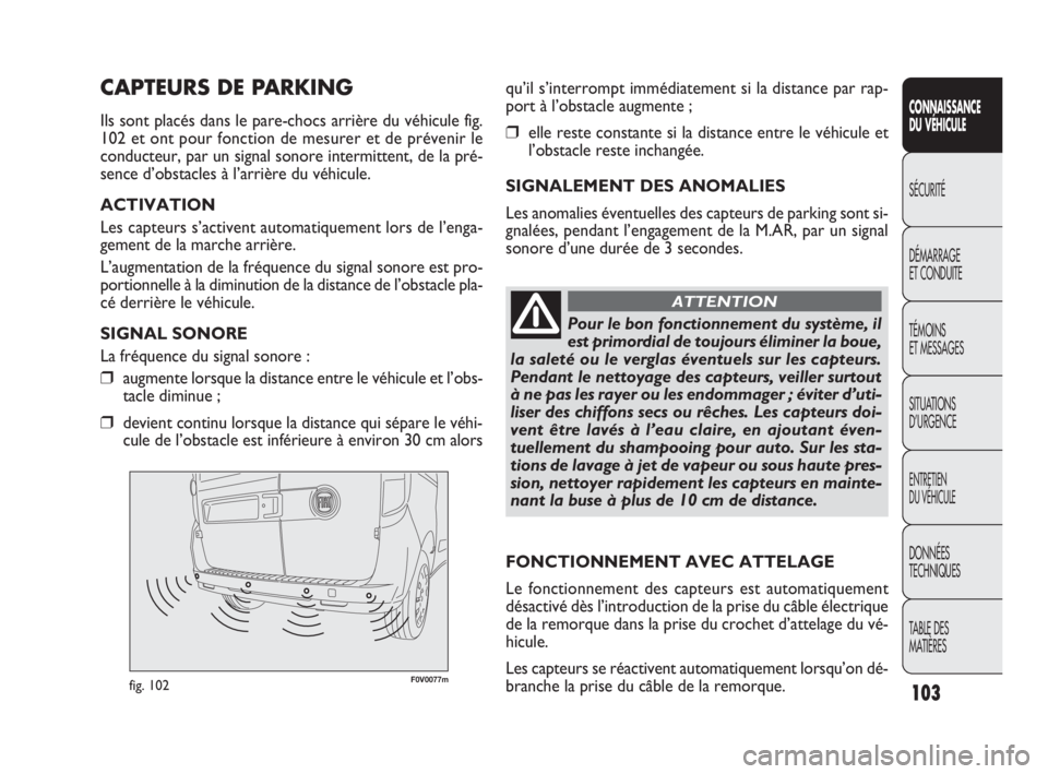 FIAT DOBLO COMBI 2009 Notice dentretien (in French) F0V0077mfig. 102
qu’il s’interrompt immédiatement si la distance par rap-
port à l’obstacle augmente ;
❒elle reste constante si la distance entre le véhicule et
l’obstacle reste inchangé FIAT DOBLO COMBI 2009 Notice dentretien (in French) F0V0077mfig. 102
qu’il s’interrompt immédiatement si la distance par rap-
port à l’obstacle augmente ;
❒elle reste constante si la distance entre le véhicule et
l’obstacle reste inchangé