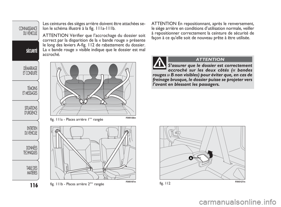 FIAT DOBLO COMBI 2009 Notice dentretien (in French) 116
CONNAISSANCE
DU VÉHICULE
SÉCURITÉ
DÉMARRAGE
ET CONDUITE
TÉMOINS
ET MESSAGES
SITUATIONS
D’URGENCE
ENTRETIEN
DU VÉHICULE
DONNÉES
TECHNIQUES
TABLE DES
MATIÈRES
F0V0126mfig. 111a - Plac FIAT DOBLO COMBI 2009 Notice dentretien (in French) 116
CONNAISSANCE
DU VÉHICULE
SÉCURITÉ
DÉMARRAGE
ET CONDUITE
TÉMOINS
ET MESSAGES
SITUATIONS
D’URGENCE
ENTRETIEN
DU VÉHICULE
DONNÉES
TECHNIQUES
TABLE DES
MATIÈRES
F0V0126mfig. 111a - Plac