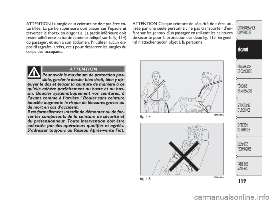 FIAT DOBLO COMBI 2009 Notice dentretien (in French) 119
CONNAISSANCE
DU VÉHICULE
SÉCURITÉ
DÉMARRAGE
ET CONDUITE
TÉMOINS
ET MESSAGES
SITUATIONS
D’URGENCE
ENTRETIEN
DU VÉHICULE
DONNÉES
TECHNIQUES
TABLE DES
MATIÈRES
F0V0108mfig. 115
F0V01 FIAT DOBLO COMBI 2009 Notice dentretien (in French) 119
CONNAISSANCE
DU VÉHICULE
SÉCURITÉ
DÉMARRAGE
ET CONDUITE
TÉMOINS
ET MESSAGES
SITUATIONS
D’URGENCE
ENTRETIEN
DU VÉHICULE
DONNÉES
TECHNIQUES
TABLE DES
MATIÈRES
F0V0108mfig. 115
F0V01