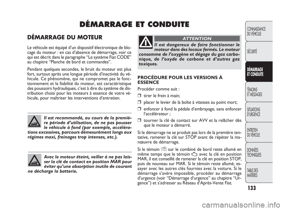 FIAT DOBLO COMBI 2009 Notice dentretien (in French) 133
CONNAISSANCE
DU VÉHICULE
SÉCURITÉ
DÉMARRAGE
ET CONDUITE
TÉMOINS
ET MESSAGES
SITUATIONS
D’URGENCE
ENTRETIEN
DU VÉHICULE
DONNÉES
TECHNIQUES
TABLE DES
MATIÈRES
PROCÉDURE POUR LES VE FIAT DOBLO COMBI 2009 Notice dentretien (in French) 133
CONNAISSANCE
DU VÉHICULE
SÉCURITÉ
DÉMARRAGE
ET CONDUITE
TÉMOINS
ET MESSAGES
SITUATIONS
D’URGENCE
ENTRETIEN
DU VÉHICULE
DONNÉES
TECHNIQUES
TABLE DES
MATIÈRES
PROCÉDURE POUR LES VE