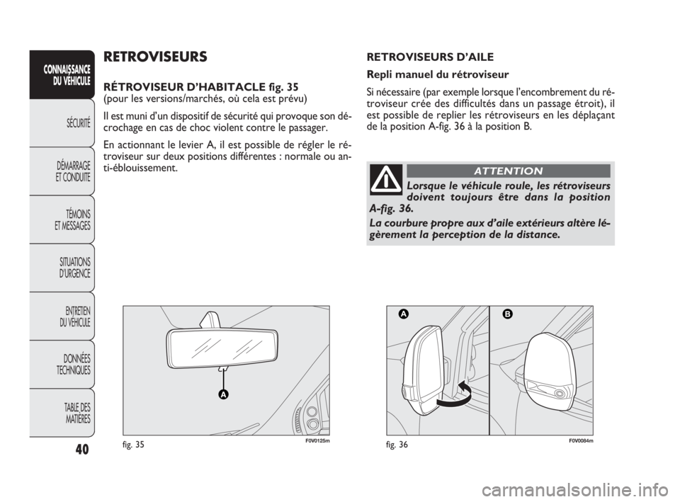 FIAT DOBLO COMBI 2009 Notice dentretien (in French) 40
CONNAISSANCE
DU VÉHICULE
SÉCURITÉ
DÉMARRAGE
ET CONDUITE
TÉMOINS
ET MESSAGES
SITUATIONS
D’URGENCE
ENTRETIEN
DU VÉHICULE
DONNÉES
TECHNIQUES
TABLE DES
MATIÈRES
F0V0125mfig. 35F0V0084mf FIAT DOBLO COMBI 2009 Notice dentretien (in French) 40
CONNAISSANCE
DU VÉHICULE
SÉCURITÉ
DÉMARRAGE
ET CONDUITE
TÉMOINS
ET MESSAGES
SITUATIONS
D’URGENCE
ENTRETIEN
DU VÉHICULE
DONNÉES
TECHNIQUES
TABLE DES
MATIÈRES
F0V0125mfig. 35F0V0084mf