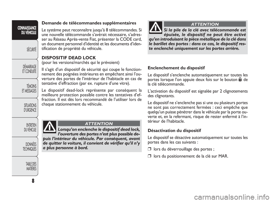 FIAT DOBLO COMBI 2009 Notice dentretien (in French) 8
CONNAISSANCE
DU VÉHICULE
SÉCURITÉ
DÉMARRAGE
ET CONDUITE
TÉMOINS
ET MESSAGES
SITUATIONS
D’URGENCE
ENTRETIEN
DU VÉHICULE
DONNÉES
TECHNIQUES
TABLE DES
MATIÈRES
Enclenchement du disposit FIAT DOBLO COMBI 2009 Notice dentretien (in French) 8
CONNAISSANCE
DU VÉHICULE
SÉCURITÉ
DÉMARRAGE
ET CONDUITE
TÉMOINS
ET MESSAGES
SITUATIONS
D’URGENCE
ENTRETIEN
DU VÉHICULE
DONNÉES
TECHNIQUES
TABLE DES
MATIÈRES
Enclenchement du disposit