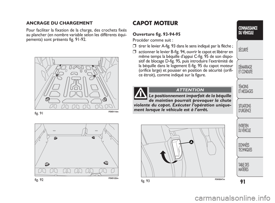FIAT DOBLO COMBI 2009 Notice dentretien (in French) 91
CONNAISSANCE
DU VÉHICULE
SÉCURITÉ
DÉMARRAGE
ET CONDUITE
TÉMOINS
ET MESSAGES
SITUATIONS
D’URGENCE
ENTRETIEN
DU VÉHICULE
DONNÉES
TECHNIQUES
TABLE DES
MATIÈRES
ANCRAGE DU CHARGEMENT
P FIAT DOBLO COMBI 2009 Notice dentretien (in French) 91
CONNAISSANCE
DU VÉHICULE
SÉCURITÉ
DÉMARRAGE
ET CONDUITE
TÉMOINS
ET MESSAGES
SITUATIONS
D’URGENCE
ENTRETIEN
DU VÉHICULE
DONNÉES
TECHNIQUES
TABLE DES
MATIÈRES
ANCRAGE DU CHARGEMENT
P