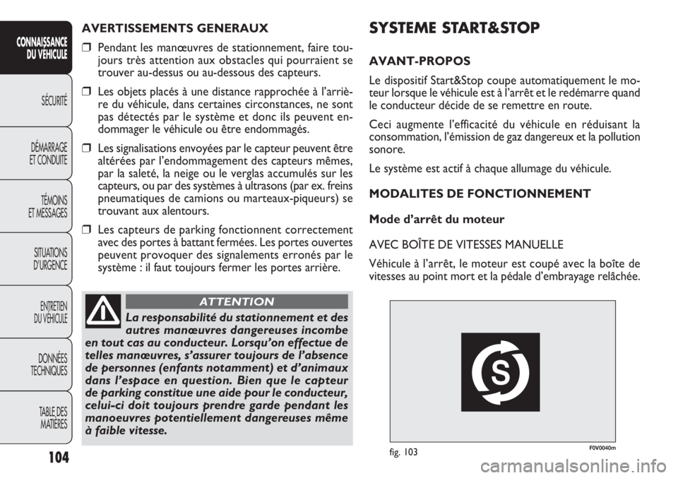 FIAT DOBLO COMBI 2011 Notice dentretien (in French) F0V0040mfig. 103
SYSTEME START&STOP
AVANT-PROPOS
Le dispositif Start&Stop coupe automatiquement le mo-
teur lorsque le véhicule est à l’arrêt et le redémarre quand
le conducteur décide de se re FIAT DOBLO COMBI 2011 Notice dentretien (in French) F0V0040mfig. 103
SYSTEME START&STOP
AVANT-PROPOS
Le dispositif Start&Stop coupe automatiquement le mo-
teur lorsque le véhicule est à l’arrêt et le redémarre quand
le conducteur décide de se re