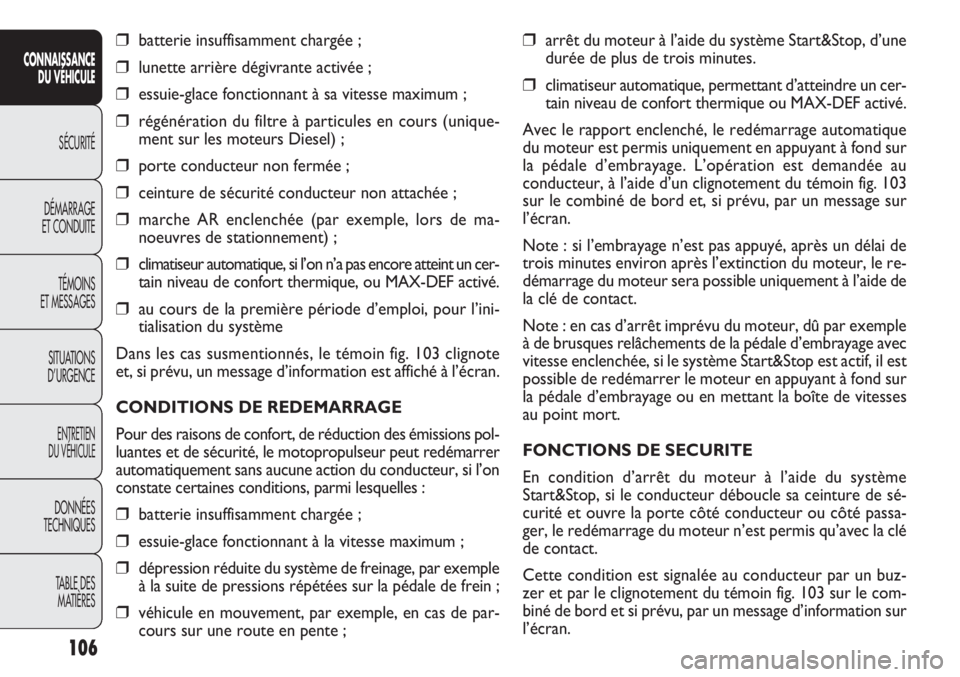 FIAT DOBLO COMBI 2011 Notice dentretien (in French) ❒arrêt du moteur à l’aide du système Start&Stop, d’une
durée de plus de trois minutes.
❒climatiseur automatique, permettant d’atteindre un cer-
tain niveau de confort thermique ou MAX-DE FIAT DOBLO COMBI 2011 Notice dentretien (in French) ❒arrêt du moteur à l’aide du système Start&Stop, d’une
durée de plus de trois minutes.
❒climatiseur automatique, permettant d’atteindre un cer-
tain niveau de confort thermique ou MAX-DE