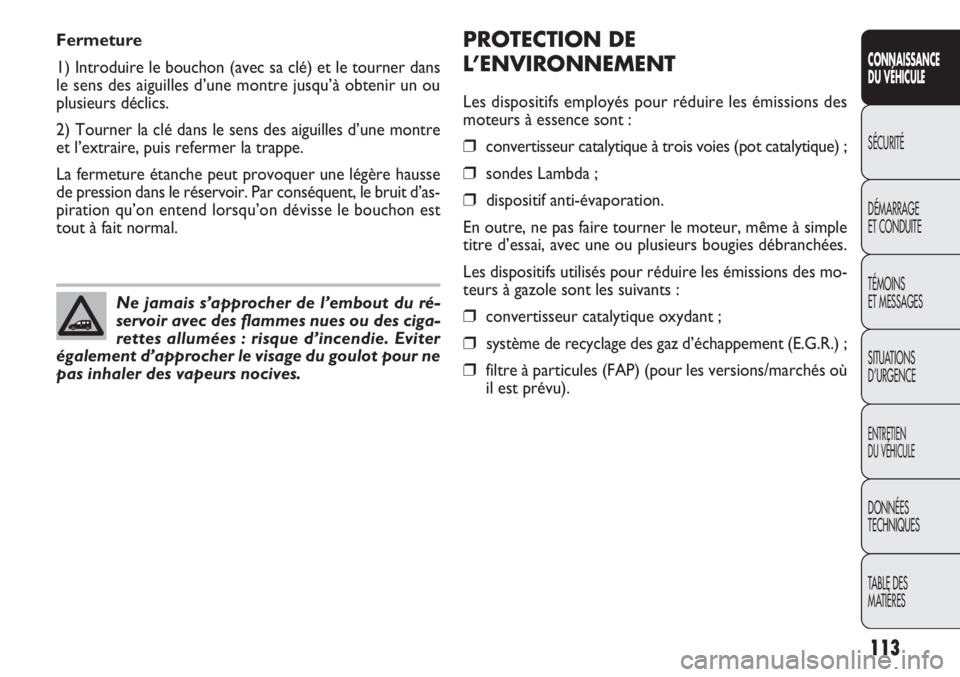 FIAT DOBLO COMBI 2011  Notice dentretien (in French) PROTECTION DE
L’ENVIRONNEMENT
Les dispositifs employés pour réduire les émissions des
moteurs à essence sont :
❒convertisseur catalytique à trois voies (pot catalytique) ;
❒sondes Lambda ;
