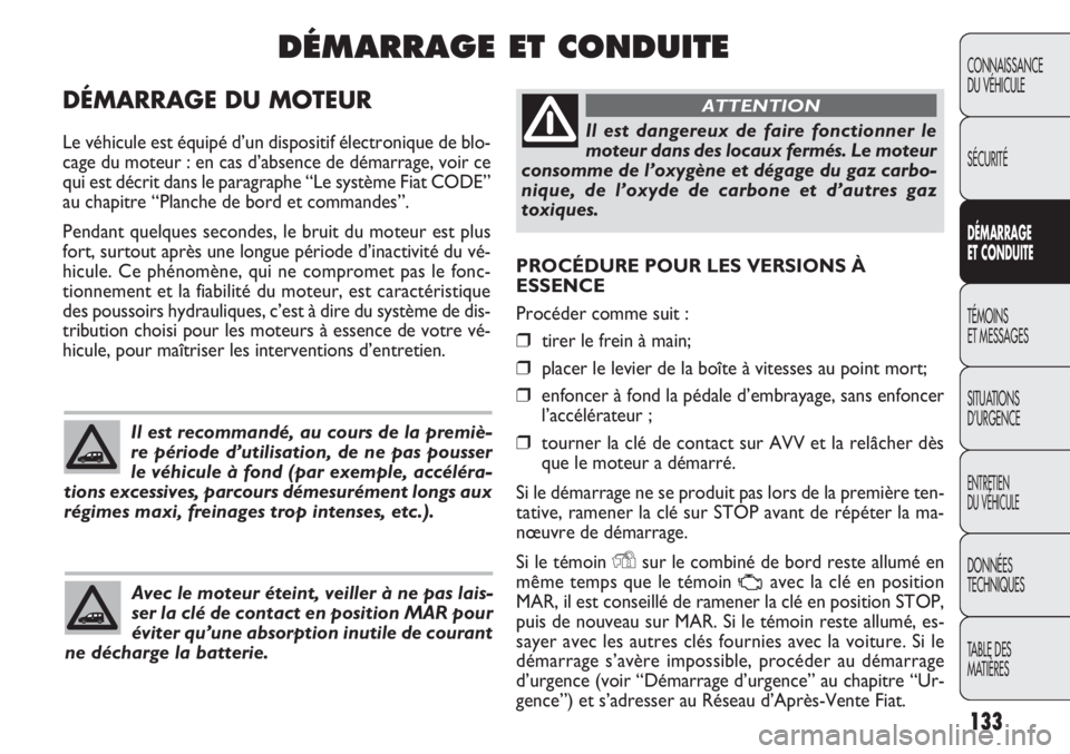 FIAT DOBLO COMBI 2011 Notice dentretien (in French) 133
CONNAISSANCE
DU VÉHICULE
SÉCURITÉ
DÉMARRAGE
ET CONDUITE
TÉMOINS
ET MESSAGES
SITUATIONS
D’URGENCE
ENTRETIEN
DU VÉHICULE
DONNÉES
TECHNIQUES
TABLE DES
MATIÈRES
PROCÉDURE POUR LES VERSION FIAT DOBLO COMBI 2011 Notice dentretien (in French) 133
CONNAISSANCE
DU VÉHICULE
SÉCURITÉ
DÉMARRAGE
ET CONDUITE
TÉMOINS
ET MESSAGES
SITUATIONS
D’URGENCE
ENTRETIEN
DU VÉHICULE
DONNÉES
TECHNIQUES
TABLE DES
MATIÈRES
PROCÉDURE POUR LES VERSION