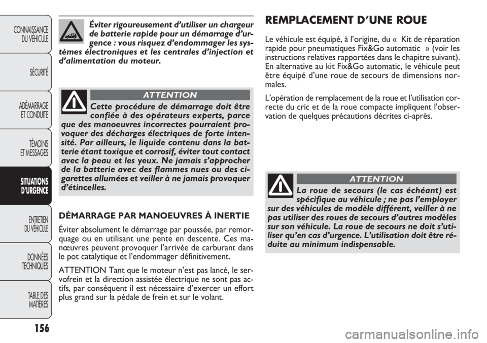 FIAT DOBLO COMBI 2011 Notice dentretien (in French) 156
CONNAISSANCE
DU VÉHICULE
SÉCURITÉ
ADÉMARRAGE
ET CONDUITE
TÉMOINS
ET MESSAGES
SITUATIONS
D’URGENCE
ENTRETIEN
DU VÉHICULE
DONNÉES
TECHNIQUES
TABLE DES
MATIÈRES
Éviter rigoureusement d FIAT DOBLO COMBI 2011 Notice dentretien (in French) 156
CONNAISSANCE
DU VÉHICULE
SÉCURITÉ
ADÉMARRAGE
ET CONDUITE
TÉMOINS
ET MESSAGES
SITUATIONS
D’URGENCE
ENTRETIEN
DU VÉHICULE
DONNÉES
TECHNIQUES
TABLE DES
MATIÈRES
Éviter rigoureusement d