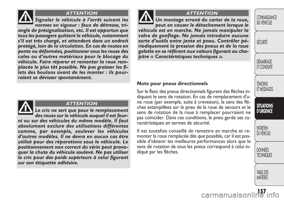 FIAT DOBLO COMBI 2011 Notice dentretien (in French) 157
CONNAISSANCE
DU VÉHICULE
SÉCURITÉ
DÉMARRAGE
ET CONDUITE
TÉMOINS
ET MESSAGES
SITUATIONS
D’URGENCE
ENTRETIEN
DU VÉHICULE
DONNÉES
TECHNIQUES
TABLE DES
MATIÈRES
Signaler le véhicule à l FIAT DOBLO COMBI 2011 Notice dentretien (in French) 157
CONNAISSANCE
DU VÉHICULE
SÉCURITÉ
DÉMARRAGE
ET CONDUITE
TÉMOINS
ET MESSAGES
SITUATIONS
D’URGENCE
ENTRETIEN
DU VÉHICULE
DONNÉES
TECHNIQUES
TABLE DES
MATIÈRES
Signaler le véhicule à l