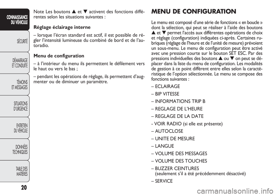 FIAT DOBLO COMBI 2011 Notice dentretien (in French) 20
CONNAISSANCE
DU VÉHICULE
SÉCURITÉ
DÉMARRAGE
ET CONDUITE
TÉMOINS
ET MESSAGES
SITUATIONS
D’URGENCE
ENTRETIEN
DU VÉHICULE
DONNÉES
TECHNIQUES
TABLE DES
MATIÈRES
MENU DE CONFIGURATION
Le men FIAT DOBLO COMBI 2011 Notice dentretien (in French) 20
CONNAISSANCE
DU VÉHICULE
SÉCURITÉ
DÉMARRAGE
ET CONDUITE
TÉMOINS
ET MESSAGES
SITUATIONS
D’URGENCE
ENTRETIEN
DU VÉHICULE
DONNÉES
TECHNIQUES
TABLE DES
MATIÈRES
MENU DE CONFIGURATION
Le men