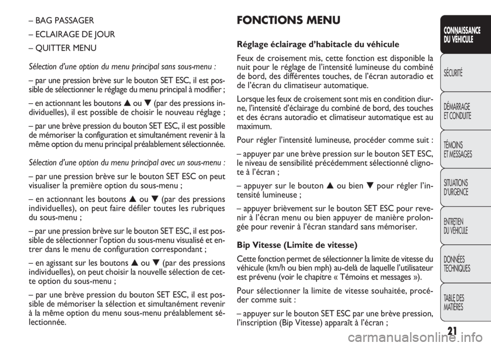 FIAT DOBLO COMBI 2011 Notice dentretien (in French) 21
CONNAISSANCE
DU VÉHICULE
SÉCURITÉ
DÉMARRAGE
ET CONDUITE
TÉMOINS
ET MESSAGES
SITUATIONS
D’URGENCE
ENTRETIEN
DU VÉHICULE
DONNÉES
TECHNIQUES
TABLE DES
MATIÈRES
FONCTIONS MENU
Réglage écl FIAT DOBLO COMBI 2011 Notice dentretien (in French) 21
CONNAISSANCE
DU VÉHICULE
SÉCURITÉ
DÉMARRAGE
ET CONDUITE
TÉMOINS
ET MESSAGES
SITUATIONS
D’URGENCE
ENTRETIEN
DU VÉHICULE
DONNÉES
TECHNIQUES
TABLE DES
MATIÈRES
FONCTIONS MENU
Réglage écl