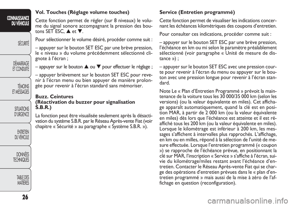 FIAT DOBLO COMBI 2011 Notice dentretien (in French) 26
CONNAISSANCE
DU VÉHICULE
SÉCURITÉ
DÉMARRAGE
ET CONDUITE
TÉMOINS
ET MESSAGES
SITUATIONS
D’URGENCE
ENTRETIEN
DU VÉHICULE
DONNÉES
TECHNIQUES
TABLE DES
MATIÈRES
Service (Entretien programm FIAT DOBLO COMBI 2011 Notice dentretien (in French) 26
CONNAISSANCE
DU VÉHICULE
SÉCURITÉ
DÉMARRAGE
ET CONDUITE
TÉMOINS
ET MESSAGES
SITUATIONS
D’URGENCE
ENTRETIEN
DU VÉHICULE
DONNÉES
TECHNIQUES
TABLE DES
MATIÈRES
Service (Entretien programm
