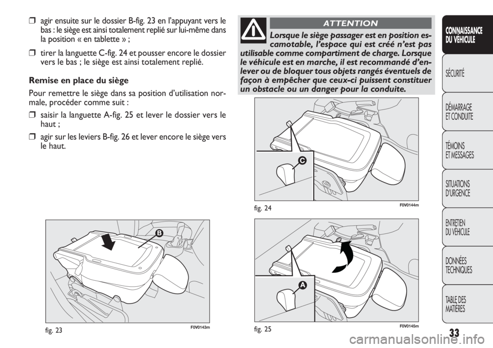 FIAT DOBLO COMBI 2011 Notice dentretien (in French) 33
CONNAISSANCE
DU VÉHICULE
SÉCURITÉ
DÉMARRAGE
ET CONDUITE
TÉMOINS
ET MESSAGES
SITUATIONS
D’URGENCE
ENTRETIEN
DU VÉHICULE
DONNÉES
TECHNIQUES
TABLE DES
MATIÈRES
F0V0143mfig. 23
F0V0144mfig. FIAT DOBLO COMBI 2011 Notice dentretien (in French) 33
CONNAISSANCE
DU VÉHICULE
SÉCURITÉ
DÉMARRAGE
ET CONDUITE
TÉMOINS
ET MESSAGES
SITUATIONS
D’URGENCE
ENTRETIEN
DU VÉHICULE
DONNÉES
TECHNIQUES
TABLE DES
MATIÈRES
F0V0143mfig. 23
F0V0144mfig.