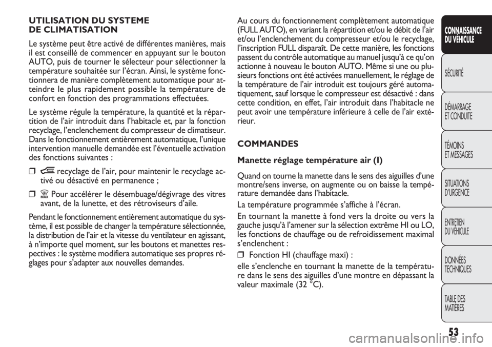 FIAT DOBLO COMBI 2011  Notice dentretien (in French) Au cours du fonctionnement complètement automatique
(FULL AUTO), en variant la répartition et/ou le débit de l’air
et/ou l’enclenchement du compresseur et/ou le recyclage,
l’inscription FULL 