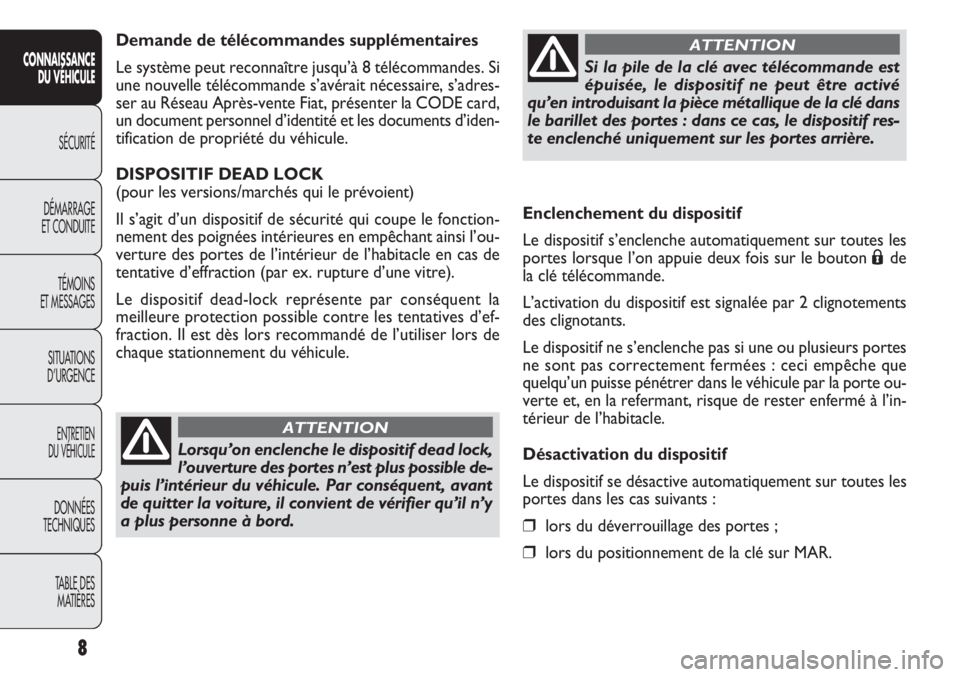 FIAT DOBLO COMBI 2011 Notice dentretien (in French) 8
CONNAISSANCE
DU VÉHICULE
SÉCURITÉ
DÉMARRAGE
ET CONDUITE
TÉMOINS
ET MESSAGES
SITUATIONS
D’URGENCE
ENTRETIEN
DU VÉHICULE
DONNÉES
TECHNIQUES
TABLE DES
MATIÈRES
Enclenchement du dispositif
L FIAT DOBLO COMBI 2011 Notice dentretien (in French) 8
CONNAISSANCE
DU VÉHICULE
SÉCURITÉ
DÉMARRAGE
ET CONDUITE
TÉMOINS
ET MESSAGES
SITUATIONS
D’URGENCE
ENTRETIEN
DU VÉHICULE
DONNÉES
TECHNIQUES
TABLE DES
MATIÈRES
Enclenchement du dispositif
L