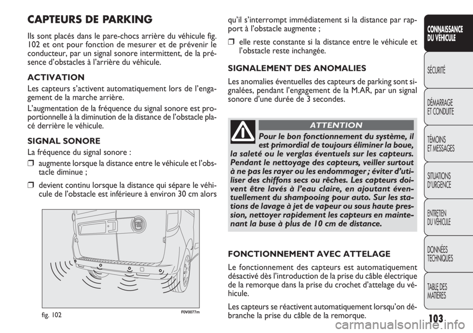 FIAT DOBLO COMBI 2014 Notice dentretien (in French) F0V0077mfig. 102
qu’il s’interrompt immédiatement si la distance par rap-
port à l’obstacle augmente ;
❒elle reste constante si la distance entre le véhicule et
l’obstacle reste inchangé FIAT DOBLO COMBI 2014 Notice dentretien (in French) F0V0077mfig. 102
qu’il s’interrompt immédiatement si la distance par rap-
port à l’obstacle augmente ;
❒elle reste constante si la distance entre le véhicule et
l’obstacle reste inchangé