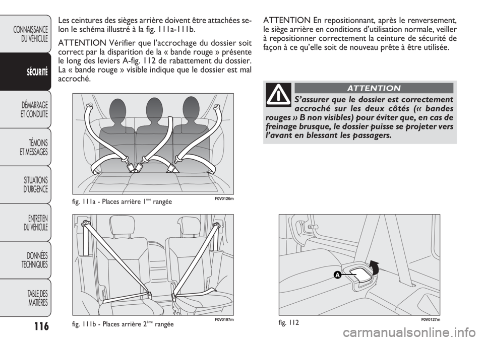FIAT DOBLO COMBI 2014 Notice dentretien (in French) 116
CONNAISSANCEDU VÉHICULE
SÉC URITÉ
DÉMARRAGE
ET CONDUITE
TÉMOINS
ET MESSAGES
SITUA
TIONS
D’URGENCE
ENTRETIEN
DU VÉHICULE
DONNÉES
TECHNIQUES
TABLE DESMATIÈRES
F0V0126mfig. 111a - Places FIAT DOBLO COMBI 2014 Notice dentretien (in French) 116
CONNAISSANCEDU VÉHICULE
SÉC URITÉ
DÉMARRAGE
ET CONDUITE
TÉMOINS
ET MESSAGES
SITUA
TIONS
D’URGENCE
ENTRETIEN
DU VÉHICULE
DONNÉES
TECHNIQUES
TABLE DESMATIÈRES
F0V0126mfig. 111a - Places