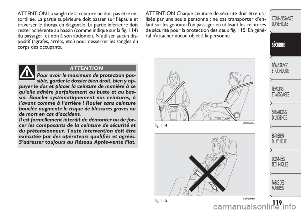 FIAT DOBLO COMBI 2013 Notice dentretien (in French) 119
CONNAISSANCE
DU VÉHICULE
SÉC URITÉ
DÉMARRAGE
ET CONDUITE
TÉMOINS
ET MESSAGES
SITUA
TIONS
D’URGENCE
ENTRETIEN
DU VÉHICULE
DONNÉES
TECHNIQUES
TABLE DES
MATIÈRES
F0V0108mfig. 115
F0V0107 FIAT DOBLO COMBI 2013 Notice dentretien (in French) 119
CONNAISSANCE
DU VÉHICULE
SÉC URITÉ
DÉMARRAGE
ET CONDUITE
TÉMOINS
ET MESSAGES
SITUA
TIONS
D’URGENCE
ENTRETIEN
DU VÉHICULE
DONNÉES
TECHNIQUES
TABLE DES
MATIÈRES
F0V0108mfig. 115
F0V0107
