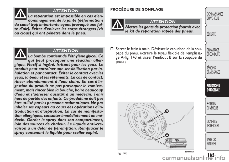 FIAT DOBLO COMBI 2013 Notice dentretien (in French) 165
CONNAISSANCE
DU VÉHICULE
SÉCURITÉ
DÉMARRAGE
ET CONDUITE
TÉMOINS
ET MESSAGES
SITUA
TIO NS
D’URGEN CE
ENTRETIEN
DU VÉHICULE
DONNÉES
TECHNIQUES
TABLE DES
MATIÈRES
F0V0095mfig. 143
PROCÉD FIAT DOBLO COMBI 2013 Notice dentretien (in French) 165
CONNAISSANCE
DU VÉHICULE
SÉCURITÉ
DÉMARRAGE
ET CONDUITE
TÉMOINS
ET MESSAGES
SITUA
TIO NS
D’URGEN CE
ENTRETIEN
DU VÉHICULE
DONNÉES
TECHNIQUES
TABLE DES
MATIÈRES
F0V0095mfig. 143
PROCÉD