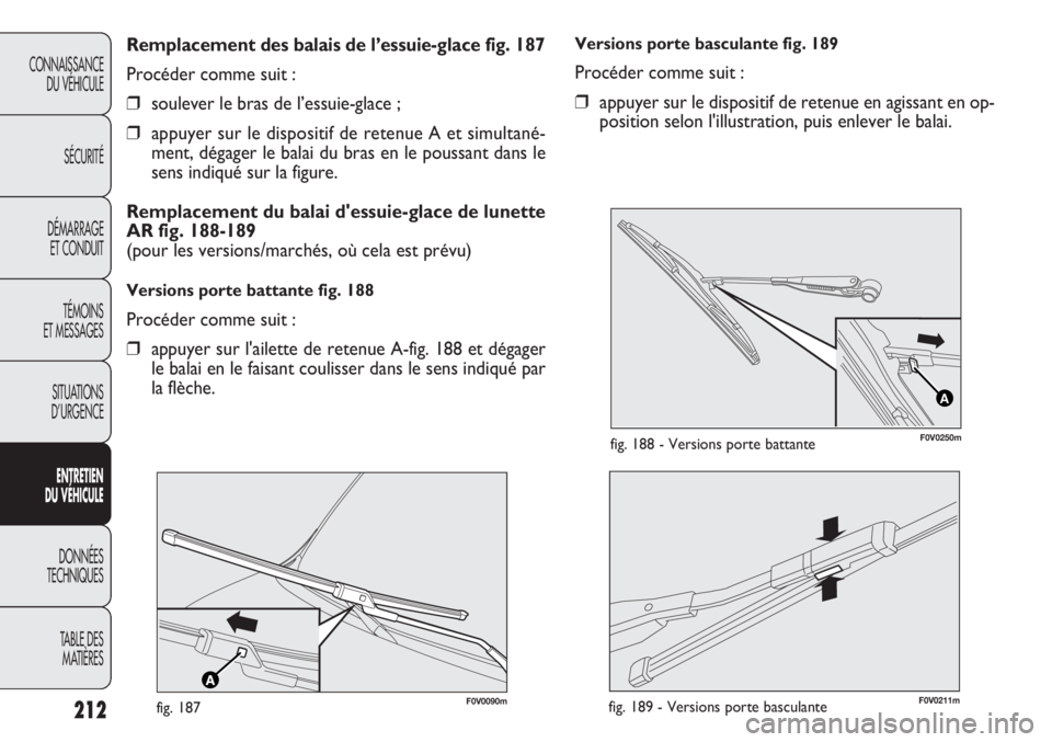 FIAT DOBLO COMBI 2014 Notice dentretien (in French) 212
CONNAISSANCEDU VÉHICULE
SÉCURITÉ
DÉMARRAGE ET CONDUIT
TÉMOINS
ET MESSAGES
SITUATIONS
D’URGENCE
E NTRE TIEN
D U VÉHIC ULE
DONNÉES
TECHNIQUES
TABLE DES MATIÈRES
Versions porte basculante FIAT DOBLO COMBI 2014 Notice dentretien (in French) 212
CONNAISSANCEDU VÉHICULE
SÉCURITÉ
DÉMARRAGE ET CONDUIT
TÉMOINS
ET MESSAGES
SITUATIONS
D’URGENCE
E NTRE TIEN
D U VÉHIC ULE
DONNÉES
TECHNIQUES
TABLE DES MATIÈRES
Versions porte basculante