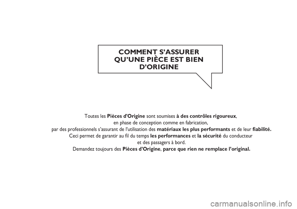 FIAT DOBLO COMBI 2012 Notice dentretien (in French) C OMMENT S’ASSU R ER
QU’UNE PIÈCE EST BIEN D’OR IGINE
Toutes les Pièces d'Origine sont soumisesà des contrôles rigoureux,
en phase de conception comme en fabrication,
par des professionn FIAT DOBLO COMBI 2012 Notice dentretien (in French) C OMMENT S’ASSU R ER
QU’UNE PIÈCE EST BIEN D’OR IGINE
Toutes les Pièces d'Origine sont soumisesà des contrôles rigoureux,
en phase de conception comme en fabrication,
par des professionn