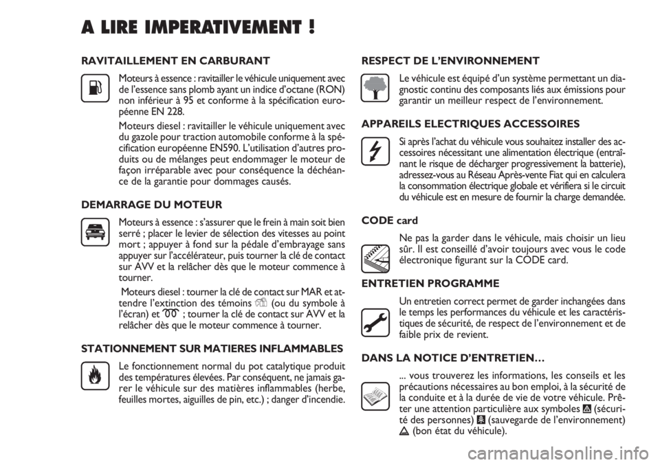 FIAT DOBLO COMBI 2012  Notice dentretien (in French) RAVITAILLEMENT EN CARBURANTMoteurs à essence : ravitailler le véhicule uniquement avec
de l’essence sans plomb ayant un indice d’octane (RON)
non inférieur à 95 et conforme à la spécificatio