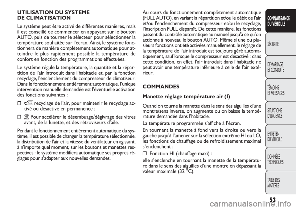 FIAT DOBLO COMBI 2012 Notice dentretien (in French) Au cours du fonctionnement complètement automatique
(FULL AUTO), en variant la répartition et/ou le débit de l’ai\
r
et/ou l’enclenchement du compresseur et/ou le recyclage,
l’inscription FUL FIAT DOBLO COMBI 2012 Notice dentretien (in French) Au cours du fonctionnement complètement automatique
(FULL AUTO), en variant la répartition et/ou le débit de l’ai\
r
et/ou l’enclenchement du compresseur et/ou le recyclage,
l’inscription FUL
