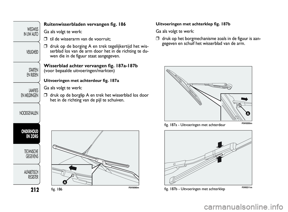 FIAT DOBLO COMBI 2009 Instructieboek (in Dutch) 212
WEGWIJS
IN UW AUTO
VEILIGHEID
STA R TEN
EN RIJDEN
LAMPJES
EN MELDINGEN
NOODGEVALLEN
ONDERHOUD
EN ZORG
TECHNISCHE
GEGEVENS
ALFABETISCH
REGISTER
Uitvoeringen met achterklep fig. 187b
Ga als vo FIAT DOBLO COMBI 2009 Instructieboek (in Dutch) 212
WEGWIJS
IN UW AUTO
VEILIGHEID
STA R TEN
EN RIJDEN
LAMPJES
EN MELDINGEN
NOODGEVALLEN
ONDERHOUD
EN ZORG
TECHNISCHE
GEGEVENS
ALFABETISCH
REGISTER
Uitvoeringen met achterklep fig. 187b
Ga als vo