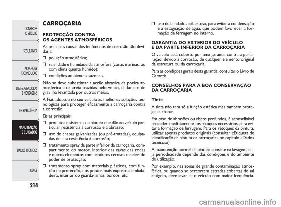 FIAT DOBLO COMBI 2010 Manual de Uso e Manutenção (in Portuguese) ❒uso de blindados «abertos», para evitar a condensação
e a estagnação de água, que podem favorecer a for-
mação de ferrugem no interno.
GARANTIA DO EXTERIOR DO VEÍCULO
E DA PARTE INFERIOR FIAT DOBLO COMBI 2010 Manual de Uso e Manutenção (in Portuguese) ❒uso de blindados «abertos», para evitar a condensação
e a estagnação de água, que podem favorecer a for-
mação de ferrugem no interno.
GARANTIA DO EXTERIOR DO VEÍCULO
E DA PARTE INFERIOR