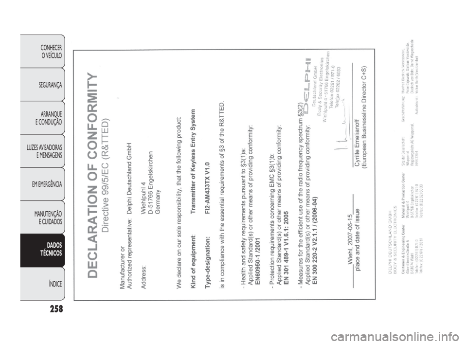 FIAT DOBLO COMBI 2010 Manual de Uso e Manutenção (in Portuguese) 258
CONHECER
O VEÍCULO
SEGURANÇA
ARRANQUE
E CONDUÇÃO
LUZES AVISADORAS
E MENSAGENS
EM EMERGÊNCIA
MANUTENÇÃO
E CUIDADOS
DADOS
TÉCNICOS
ÍNDICE
219-260 DOBLO LUM 2e PT 27-05-2010 14:32 Pag FIAT DOBLO COMBI 2010 Manual de Uso e Manutenção (in Portuguese) 258
CONHECER
O VEÍCULO
SEGURANÇA
ARRANQUE
E CONDUÇÃO
LUZES AVISADORAS
E MENSAGENS
EM EMERGÊNCIA
MANUTENÇÃO
E CUIDADOS
DADOS
TÉCNICOS
ÍNDICE
219-260 DOBLO LUM 2e PT 27-05-2010 14:32 Pag
