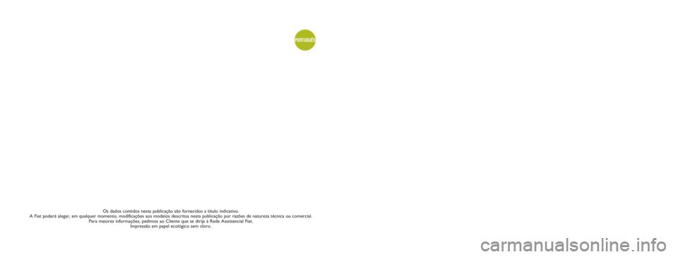 FIAT DOBLO COMBI 2009  Manual de Uso e Manutenção (in Portuguese) Os dados contidos nesta publicação são fornecidos a título indicativo. 
A Fiat poderá alegar, em qualquer momento, modificações aos modelos descritos nesta publicação por razões de natureza 
