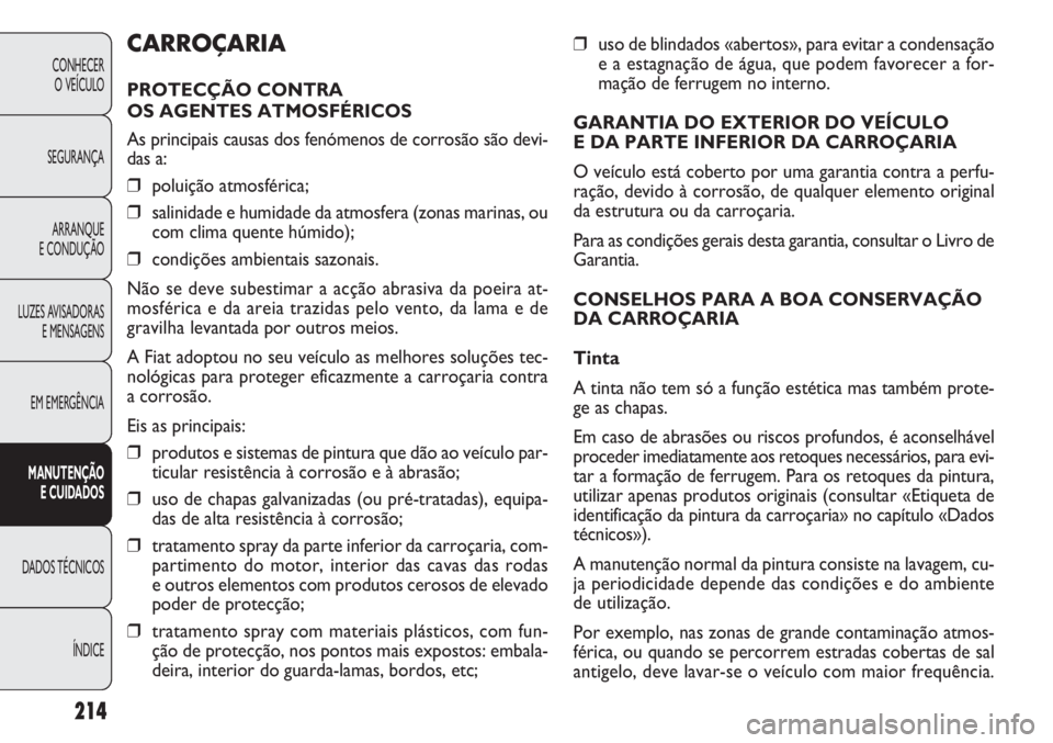 FIAT DOBLO COMBI 2011 Manual de Uso e Manutenção (in Portuguese) ❒uso de blindados «abertos», para evitar a condensação
e a estagnação de água, que podem favorecer a for-
mação de ferrugem no interno.
GARANTIA DO EXTERIOR DO VEÍCULO
E DA PARTE INFERIOR FIAT DOBLO COMBI 2011 Manual de Uso e Manutenção (in Portuguese) ❒uso de blindados «abertos», para evitar a condensação
e a estagnação de água, que podem favorecer a for-
mação de ferrugem no interno.
GARANTIA DO EXTERIOR DO VEÍCULO
E DA PARTE INFERIOR