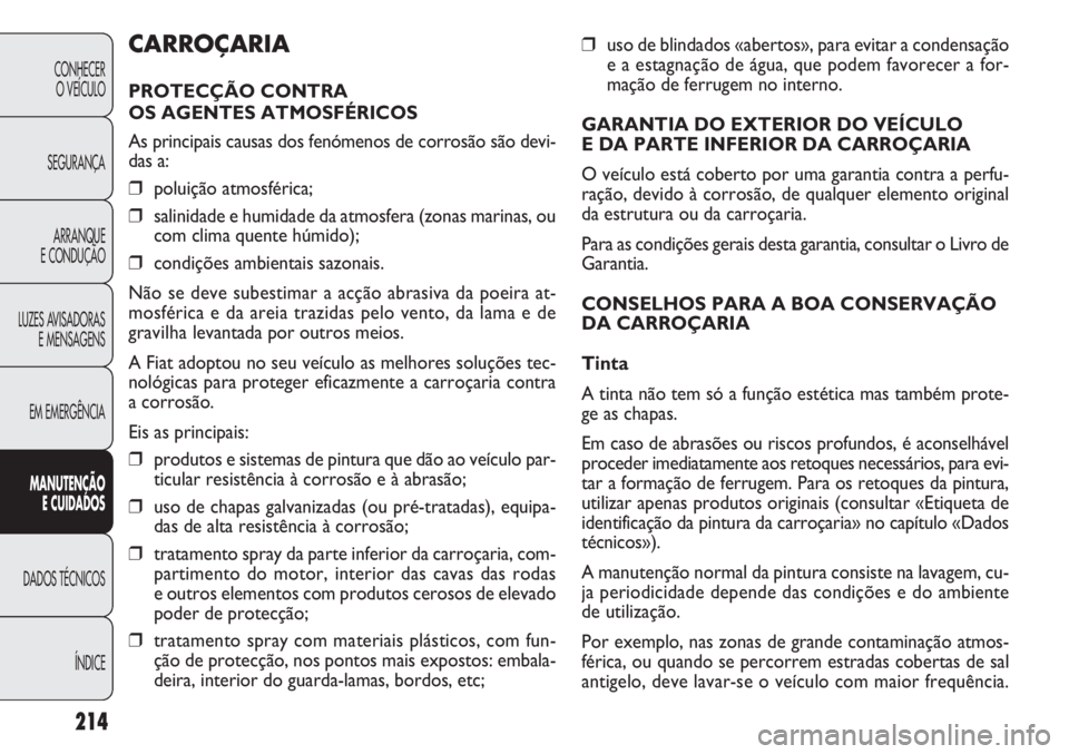 FIAT DOBLO COMBI 2014 Manual de Uso e Manutenção (in Portuguese) ❒uso de blindados «abertos», para evitar a condensação
e a estagnação de água, que podem favorecer a for-
mação de ferrugem no interno.
GARANTIA DO EXTERIOR DO VEÍCULO
E DA PARTE INFERIOR FIAT DOBLO COMBI 2014 Manual de Uso e Manutenção (in Portuguese) ❒uso de blindados «abertos», para evitar a condensação
e a estagnação de água, que podem favorecer a for-
mação de ferrugem no interno.
GARANTIA DO EXTERIOR DO VEÍCULO
E DA PARTE INFERIOR