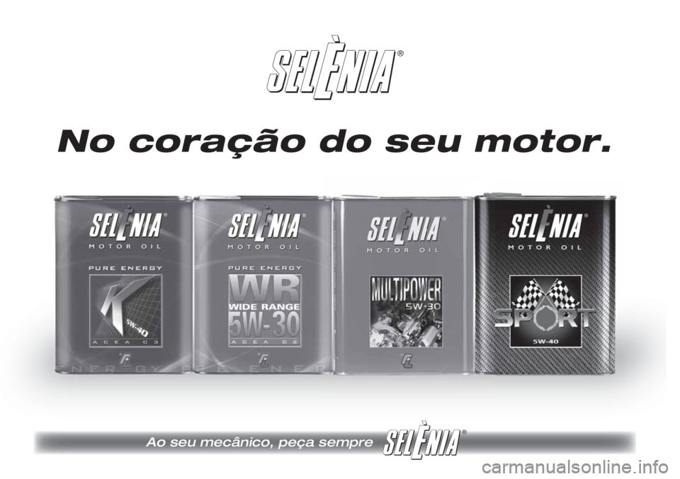 FIAT DOBLO COMBI 2014 Manual de Uso e Manutenção (in Portuguese) ®
®
No coração do seu motor.
Ao seu mecânico, peça sempre FIAT DOBLO COMBI 2014 Manual de Uso e Manutenção (in Portuguese) ®
®
No coração do seu motor.
Ao seu mecânico, peça sempre