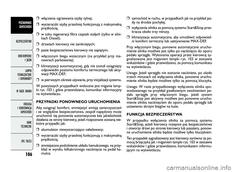 FIAT DOBLO COMBI 2010 Instrukcja obsługi (in Polish) ❒samochód w ruchu, w przypadkach jak na przykład jaz-
dy na drodze pochyłej;
❒wyłączenia silnika za pomocą systemu Start&Stop prze-
kracza około trzy minuty.
❒klimatyzacja automatyczna, a FIAT DOBLO COMBI 2010 Instrukcja obsługi (in Polish) ❒samochód w ruchu, w przypadkach jak na przykład jaz-
dy na drodze pochyłej;
❒wyłączenia silnika za pomocą systemu Start&Stop prze-
kracza około trzy minuty.
❒klimatyzacja automatyczna, a