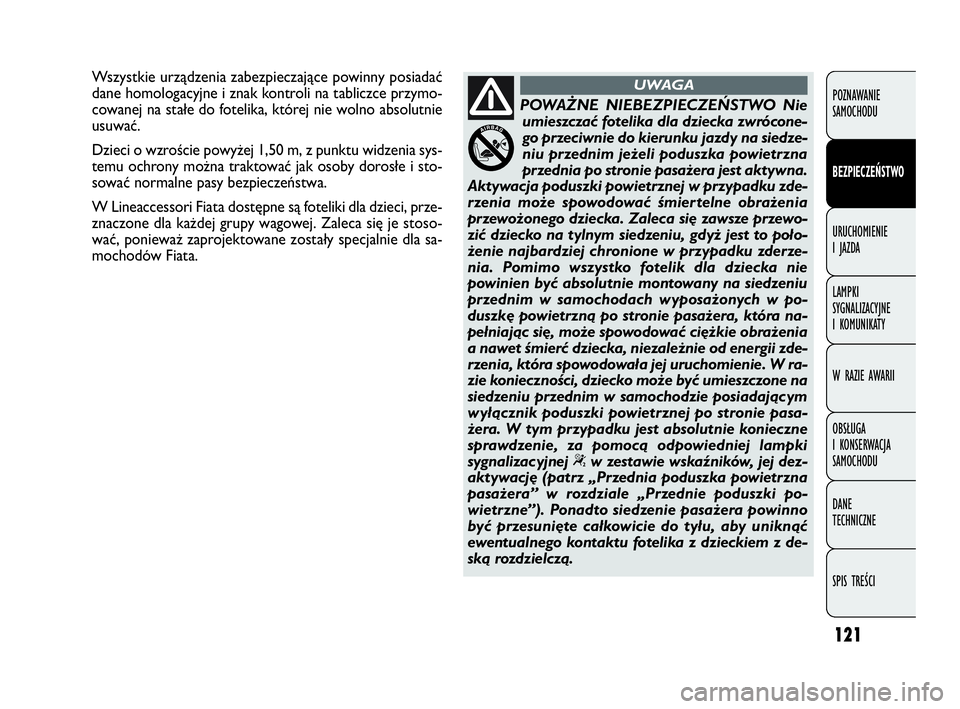 FIAT DOBLO COMBI 2010 Instrukcja obsługi (in Polish) 121
POZNAWANIE
SAMOCHODU
BEZPIECZEŃSTWO
URUCHOMIENIE
I JAZDA
LAMPKI
SYGNALIZACYJNE
I KOMUNIKATY
W RAZIE AWARII
OBSŁUGA
I KONSERWACJA
SAMOCHODU
DANE
TECHNICZNE
SPIS TREŚCI
POWAŻNE NIEBEZPIEC FIAT DOBLO COMBI 2010 Instrukcja obsługi (in Polish) 121
POZNAWANIE
SAMOCHODU
BEZPIECZEŃSTWO
URUCHOMIENIE
I JAZDA
LAMPKI
SYGNALIZACYJNE
I KOMUNIKATY
W RAZIE AWARII
OBSŁUGA
I KONSERWACJA
SAMOCHODU
DANE
TECHNICZNE
SPIS TREŚCI
POWAŻNE NIEBEZPIEC