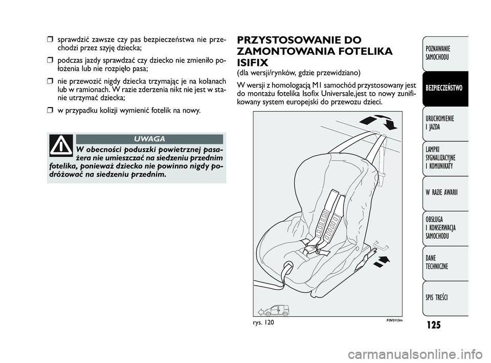 FIAT DOBLO COMBI 2010 Instrukcja obsługi (in Polish) 125
POZNAWANIE
SAMOCHODU
BEZPIECZEŃSTWO
URUCHOMIENIE
I JAZDA
LAMPKI
SYGNALIZACYJNE
I KOMUNIKATY
W RAZIE AWARII
OBSŁUGA
I KONSERWACJA
SAMOCHODU
DANE
TECHNICZNE
SPIS TREŚCI
❒sprawdzić zawsz FIAT DOBLO COMBI 2010 Instrukcja obsługi (in Polish) 125
POZNAWANIE
SAMOCHODU
BEZPIECZEŃSTWO
URUCHOMIENIE
I JAZDA
LAMPKI
SYGNALIZACYJNE
I KOMUNIKATY
W RAZIE AWARII
OBSŁUGA
I KONSERWACJA
SAMOCHODU
DANE
TECHNICZNE
SPIS TREŚCI
❒sprawdzić zawsz