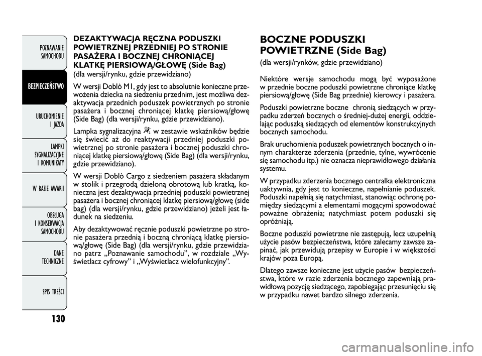 FIAT DOBLO COMBI 2010 Instrukcja obsługi (in Polish) 130
POZNAWANIE
SAMOCHODU
BEZPIECZEŃSTWO
URUCHOMIENIE
I JAZDA
LAMPKI
SYGNALIZACYJNE
I KOMUNIKATY
W RAZIE AWARII
OBSŁUGA
I KONSERWACJA
SAMOCHODU
DANE
TECHNICZNE
SPIS TREŚCI
DEZAKTYWACJA RĘCZN FIAT DOBLO COMBI 2010 Instrukcja obsługi (in Polish) 130
POZNAWANIE
SAMOCHODU
BEZPIECZEŃSTWO
URUCHOMIENIE
I JAZDA
LAMPKI
SYGNALIZACYJNE
I KOMUNIKATY
W RAZIE AWARII
OBSŁUGA
I KONSERWACJA
SAMOCHODU
DANE
TECHNICZNE
SPIS TREŚCI
DEZAKTYWACJA RĘCZN