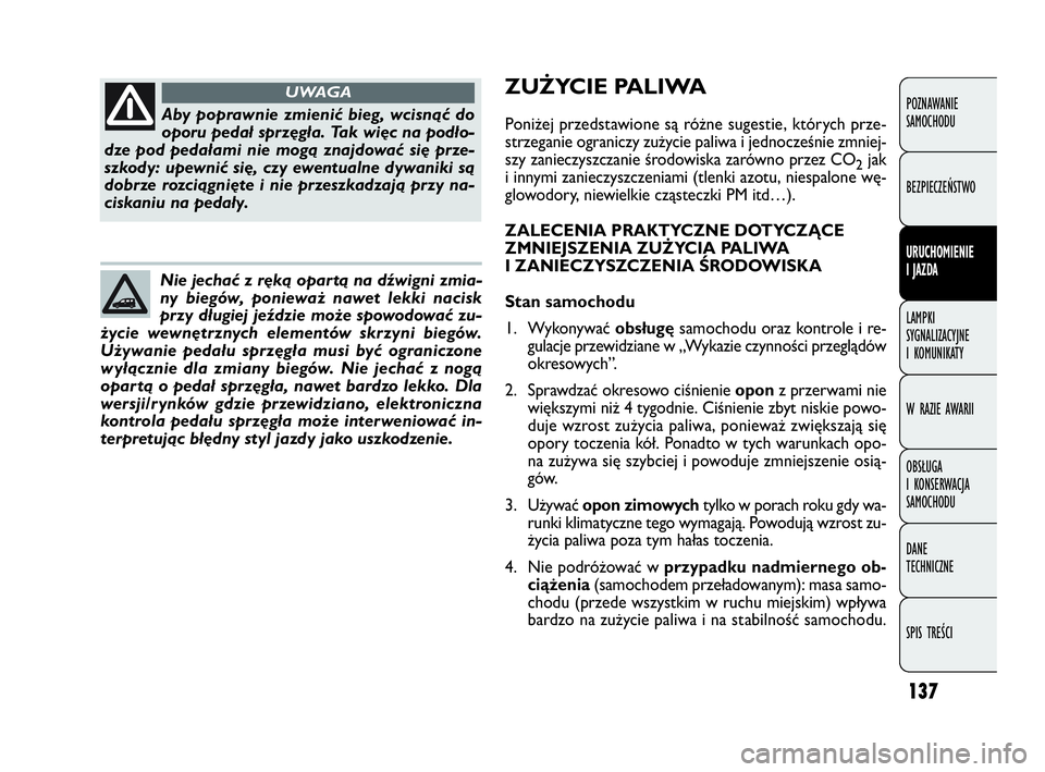 FIAT DOBLO COMBI 2010 Instrukcja obsługi (in Polish) 137
POZNAWANIE
SAMOCHODU
BEZPIECZEŃSTWO
URUCHOMIENIE
I JAZDA
LAMPKI
SYGNALIZACYJNE
I KOMUNIKATY
W RAZIE AWARII
OBSŁUGA
I KONSERWACJA
SAMOCHODU
DANE
TECHNICZNE
SPIS TREŚCI
Aby poprawnie zmien FIAT DOBLO COMBI 2010 Instrukcja obsługi (in Polish) 137
POZNAWANIE
SAMOCHODU
BEZPIECZEŃSTWO
URUCHOMIENIE
I JAZDA
LAMPKI
SYGNALIZACYJNE
I KOMUNIKATY
W RAZIE AWARII
OBSŁUGA
I KONSERWACJA
SAMOCHODU
DANE
TECHNICZNE
SPIS TREŚCI
Aby poprawnie zmien