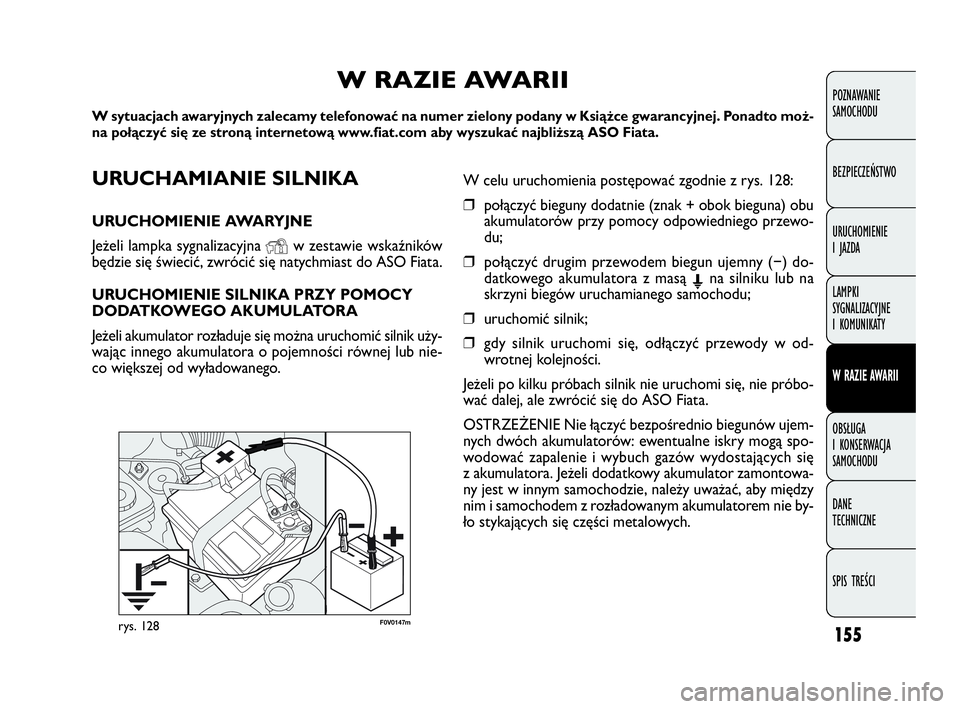 FIAT DOBLO COMBI 2010 Instrukcja obsługi (in Polish) 155
F0V0147mrys. 128
POZNAWANIE
SAMOCHODU
BEZPIECZEŃSTWO
URUCHOMIENIE
I JAZDA
LAMPKI
SYGNALIZACYJNE
I KOMUNIKATY
W RAZIE AWARII
OBSŁUGA
I KONSERWACJA
SAMOCHODU
DANE
TECHNICZNE
SPIS TREŚCI
UR FIAT DOBLO COMBI 2010 Instrukcja obsługi (in Polish) 155
F0V0147mrys. 128
POZNAWANIE
SAMOCHODU
BEZPIECZEŃSTWO
URUCHOMIENIE
I JAZDA
LAMPKI
SYGNALIZACYJNE
I KOMUNIKATY
W RAZIE AWARII
OBSŁUGA
I KONSERWACJA
SAMOCHODU
DANE
TECHNICZNE
SPIS TREŚCI
UR