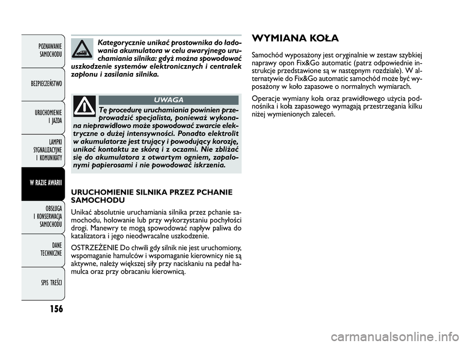 FIAT DOBLO COMBI 2010 Instrukcja obsługi (in Polish) 156
POZNAWANIE
SAMOCHODU
BEZPIECZEŃSTWO
URUCHOMIENIE
I JAZDA
LAMPKI
SYGNALIZACYJNE
I KOMUNIKATY
W RAZIE AWARII
OBSŁUGA
I KONSERWACJA
SAMOCHODU
DANE
TECHNICZNE
SPIS TREŚCI
Kategorycznie unika FIAT DOBLO COMBI 2010 Instrukcja obsługi (in Polish) 156
POZNAWANIE
SAMOCHODU
BEZPIECZEŃSTWO
URUCHOMIENIE
I JAZDA
LAMPKI
SYGNALIZACYJNE
I KOMUNIKATY
W RAZIE AWARII
OBSŁUGA
I KONSERWACJA
SAMOCHODU
DANE
TECHNICZNE
SPIS TREŚCI
Kategorycznie unika