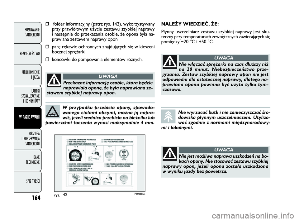 FIAT DOBLO COMBI 2010 Instrukcja obsługi (in Polish) 164
POZNAWANIE
SAMOCHODU
BEZPIECZEŃSTWO
URUCHOMIENIE
I JAZDA
LAMPKI
SYGNALIZACYJNE
I KOMUNIKATY
W RAZIE AWARII
OBSŁUGA
I KONSERWACJA
SAMOCHODU
DANE
TECHNICZNE
SPIS TREŚCI
W przypadku przebic FIAT DOBLO COMBI 2010 Instrukcja obsługi (in Polish) 164
POZNAWANIE
SAMOCHODU
BEZPIECZEŃSTWO
URUCHOMIENIE
I JAZDA
LAMPKI
SYGNALIZACYJNE
I KOMUNIKATY
W RAZIE AWARII
OBSŁUGA
I KONSERWACJA
SAMOCHODU
DANE
TECHNICZNE
SPIS TREŚCI
W przypadku przebic