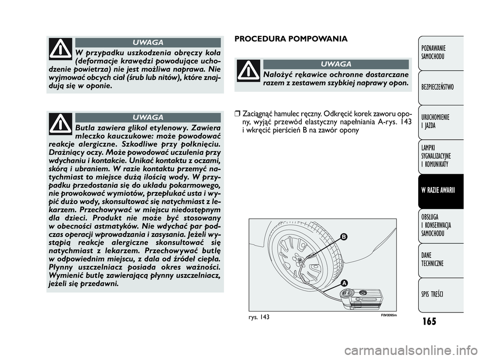 FIAT DOBLO COMBI 2010 Instrukcja obsługi (in Polish) 165
F0V0095mrys. 143
PROCEDURA POMPOWANIA
POZNAWANIE
SAMOCHODU
BEZPIECZEŃSTWO
URUCHOMIENIE
I JAZDA
LAMPKI
SYGNALIZACYJNE
I KOMUNIKATY
W RAZIE AWARII
OBSŁUGA
I KONSERWACJA
SAMOCHODU
DANE
TECHN FIAT DOBLO COMBI 2010 Instrukcja obsługi (in Polish) 165
F0V0095mrys. 143
PROCEDURA POMPOWANIA
POZNAWANIE
SAMOCHODU
BEZPIECZEŃSTWO
URUCHOMIENIE
I JAZDA
LAMPKI
SYGNALIZACYJNE
I KOMUNIKATY
W RAZIE AWARII
OBSŁUGA
I KONSERWACJA
SAMOCHODU
DANE
TECHN