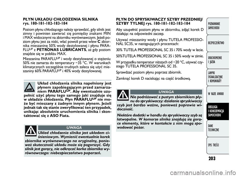 FIAT DOBLO COMBI 2010 Instrukcja obsługi (in Polish) 203
POZNAWANIE
SAMOCHODU
BEZPIECZEŃSTWO
URUCHOMIENIE
I JAZDA
LAMPKI
SYGNALIZACYJNE
I KOMUNIKATY
W RAZIE AWARII
OBSŁUGA
I KONSERWACJA
SAMOCHODU
DANE
TECHNICZNE
SPIS TREŚCI
PŁYN DO SPRYSKIWAC FIAT DOBLO COMBI 2010 Instrukcja obsługi (in Polish) 203
POZNAWANIE
SAMOCHODU
BEZPIECZEŃSTWO
URUCHOMIENIE
I JAZDA
LAMPKI
SYGNALIZACYJNE
I KOMUNIKATY
W RAZIE AWARII
OBSŁUGA
I KONSERWACJA
SAMOCHODU
DANE
TECHNICZNE
SPIS TREŚCI
PŁYN DO SPRYSKIWAC